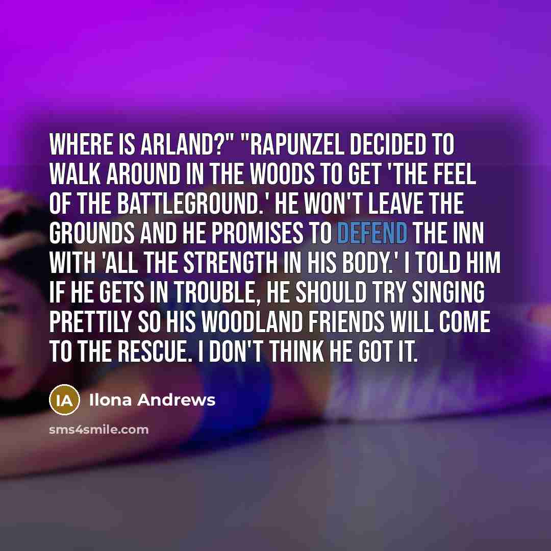 “Where is Arland?" "Rapunzel decided to walk around in the…” quote by Ilona Andrews