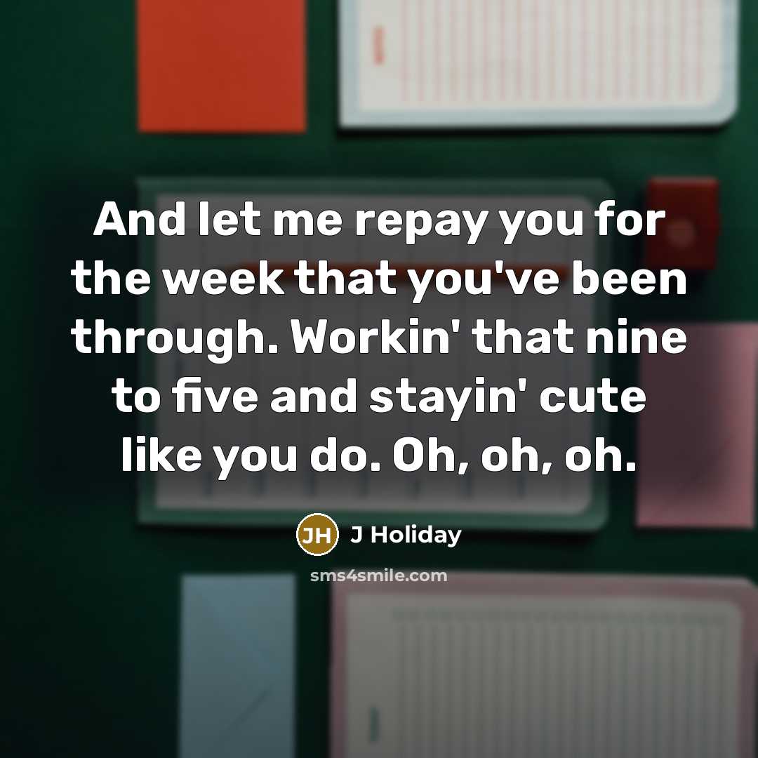 “And let me repay you for the week that you've…” quote by J Holiday