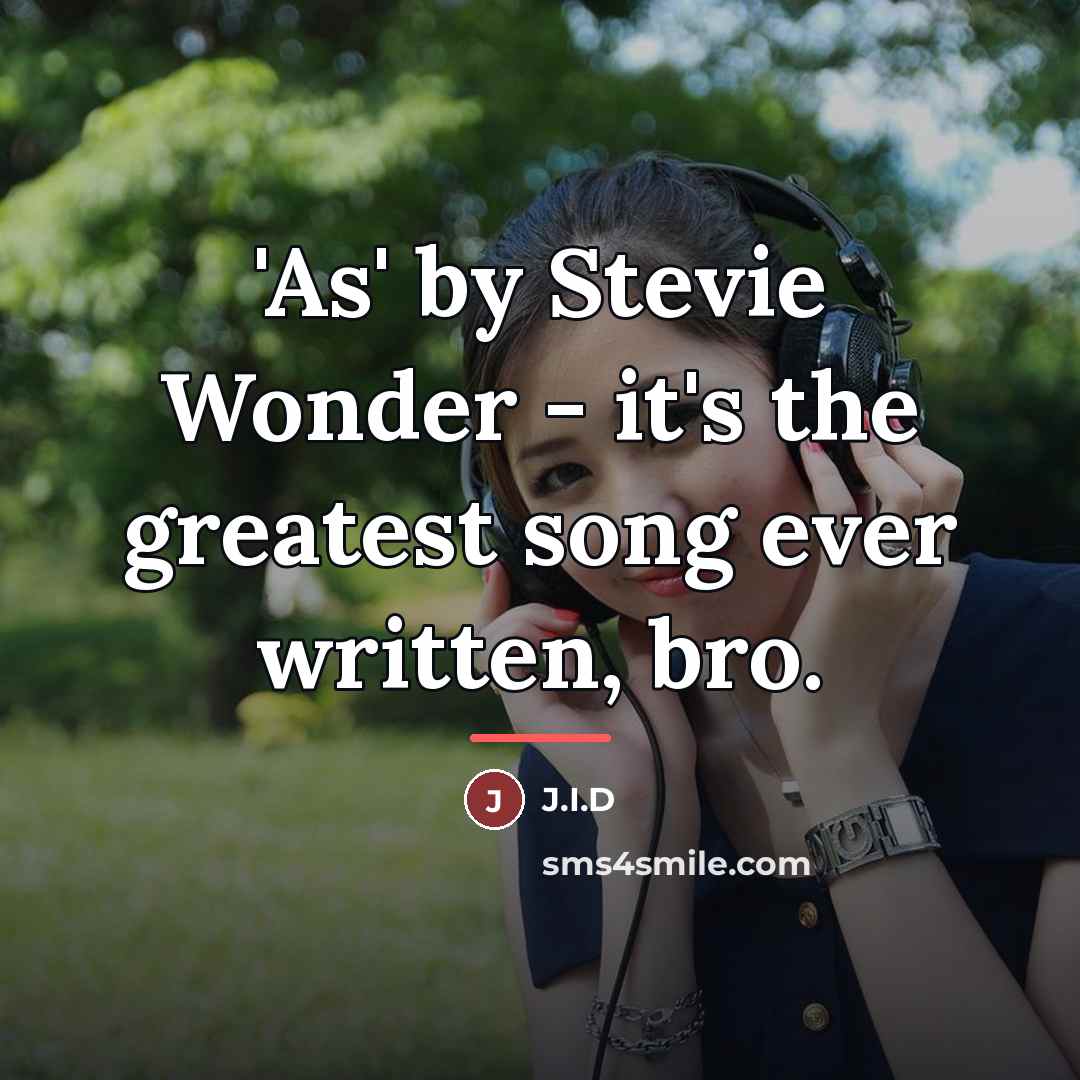 “'As' by Stevie Wonder - it's the greatest song ever…” quote by J.I.D