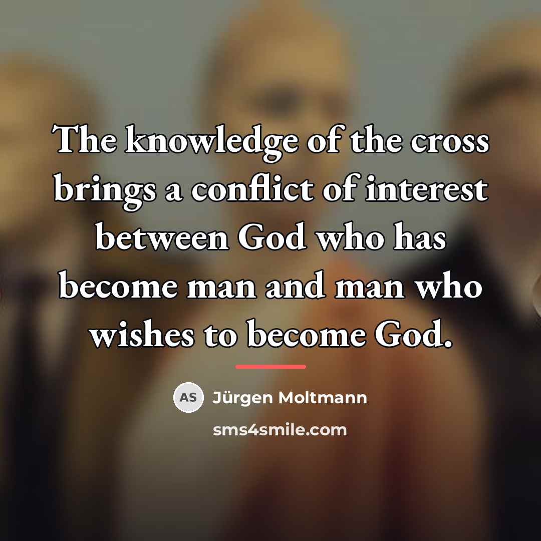 “The knowledge of the cross brings a conflict of interest…” quote by Jürgen Moltmann