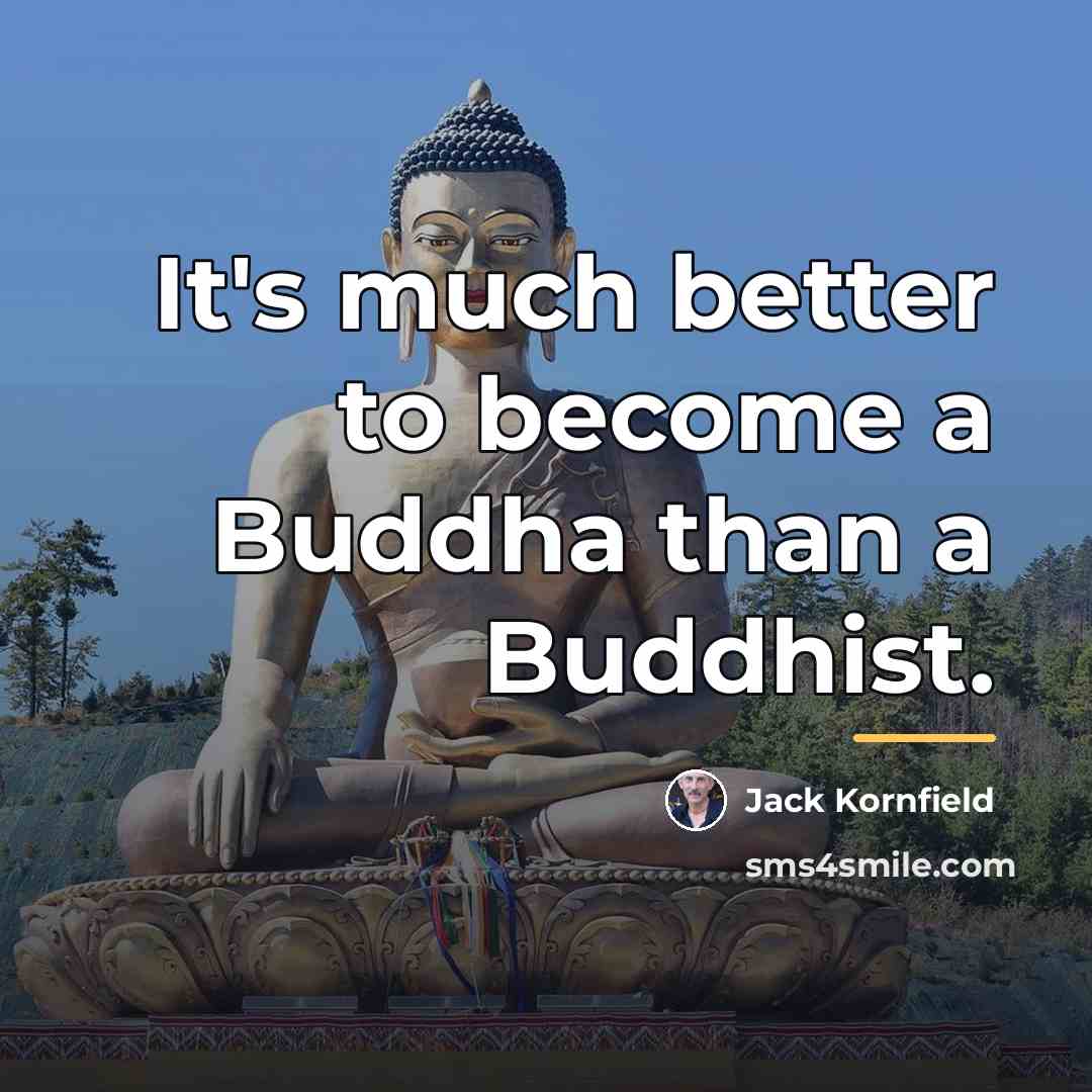 “It's much better to become a Buddha than a Buddhist.…” quote by Jack Kornfield