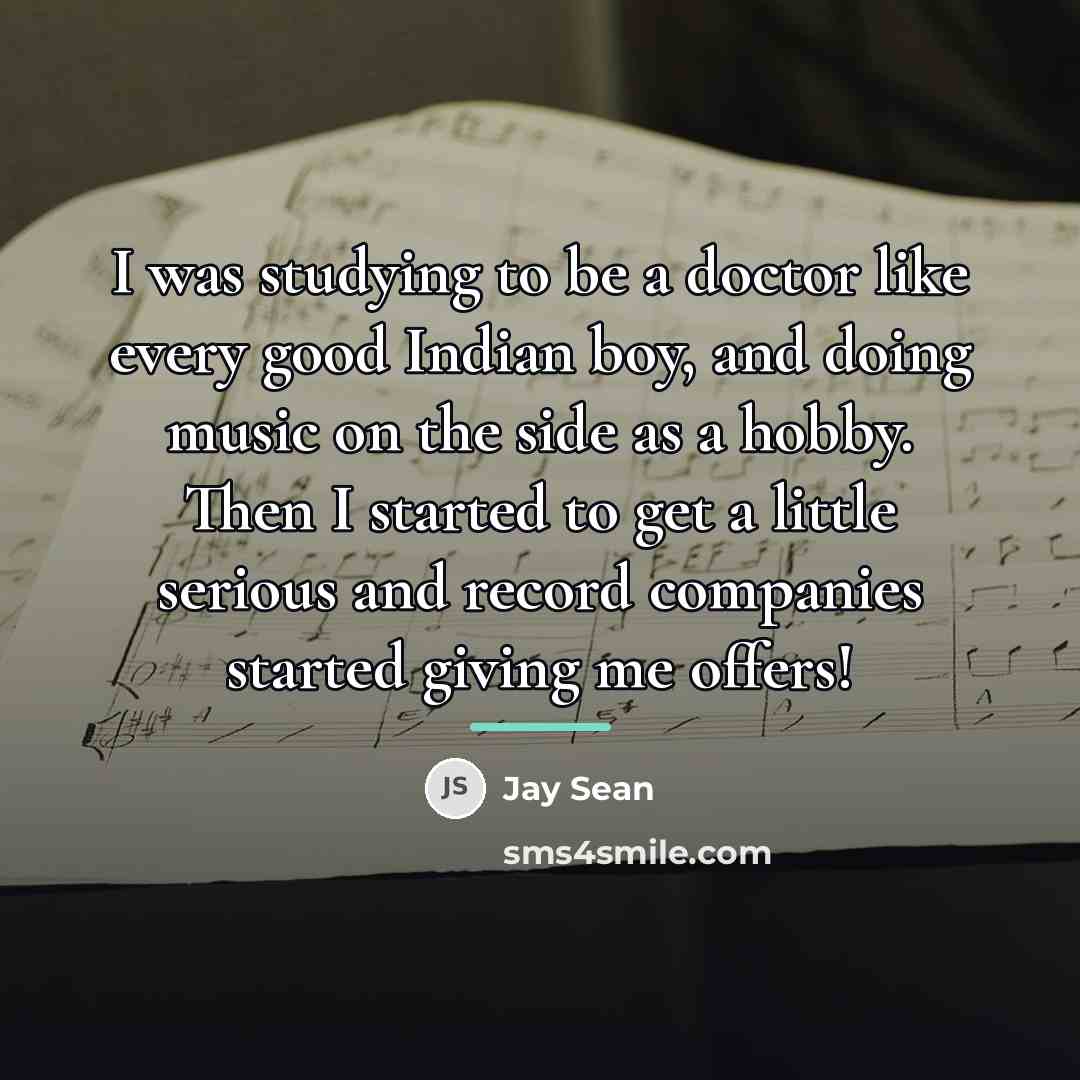 “I was studying to be a doctor like every good…” quote by Jay Sean
