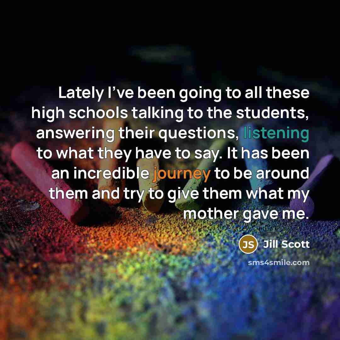 “Lately I've been going to all these high schools talking…” quote by Jill Scott