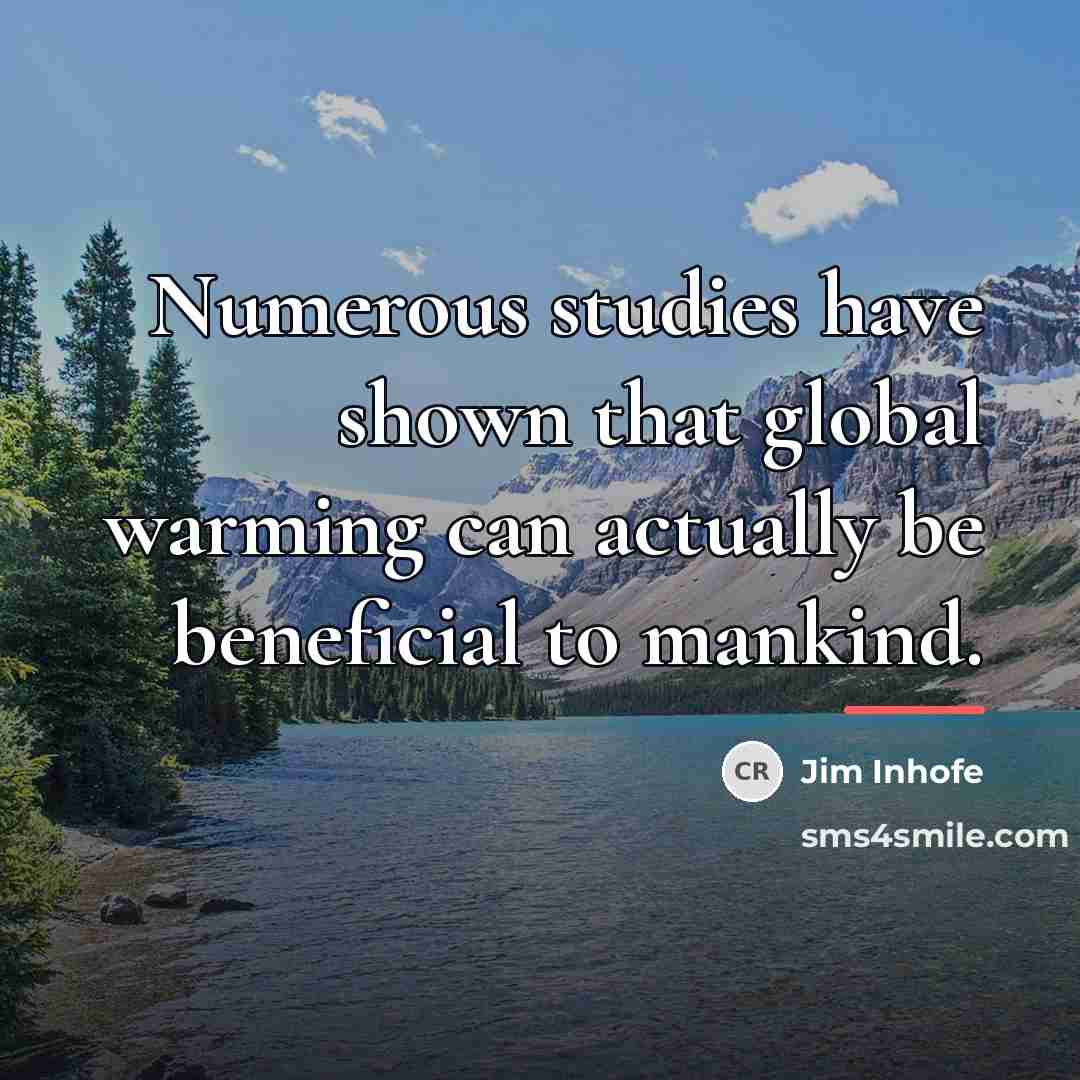 “Numerous studies have shown that global warming can actually be…” quote by Jim Inhofe