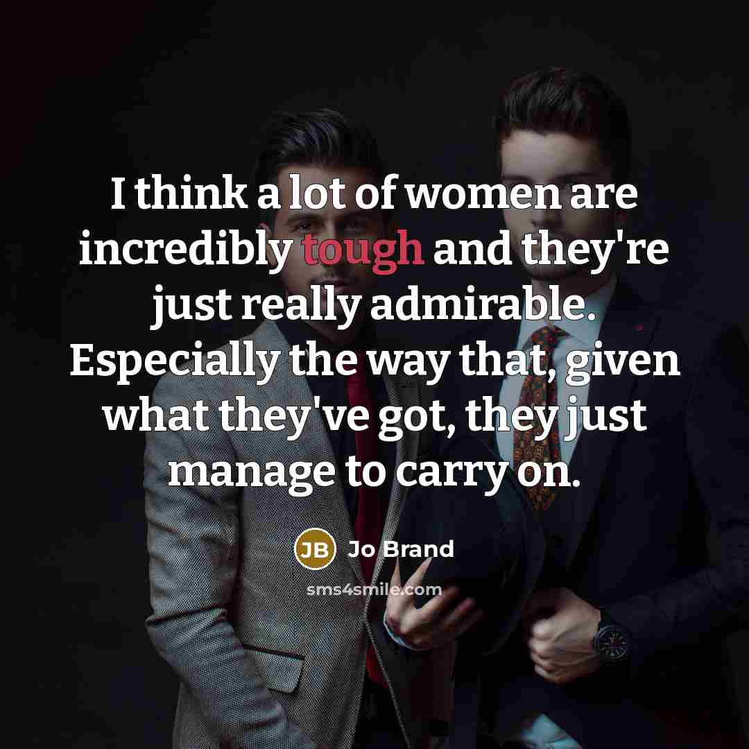 “I think a lot of women are incredibly tough and…” quote by Jo Brand