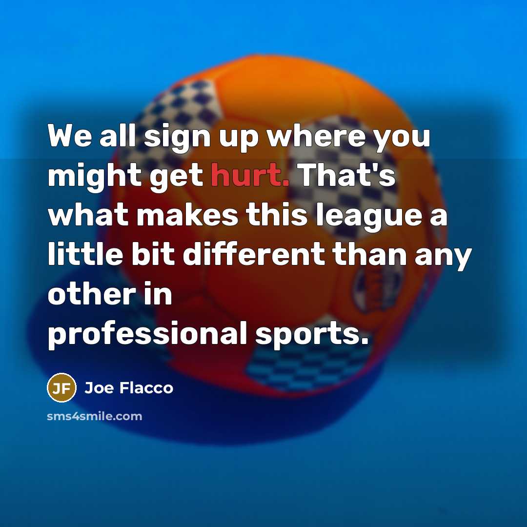 “We all sign up where you might get hurt. That's…” quote by Joe Flacco