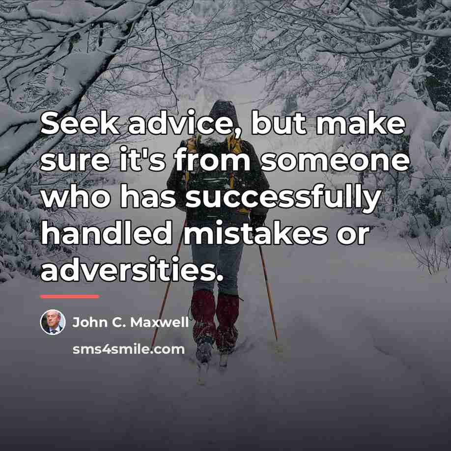 “Seek advice, but make sure it's from someone who has…” quote by John C. Maxwell