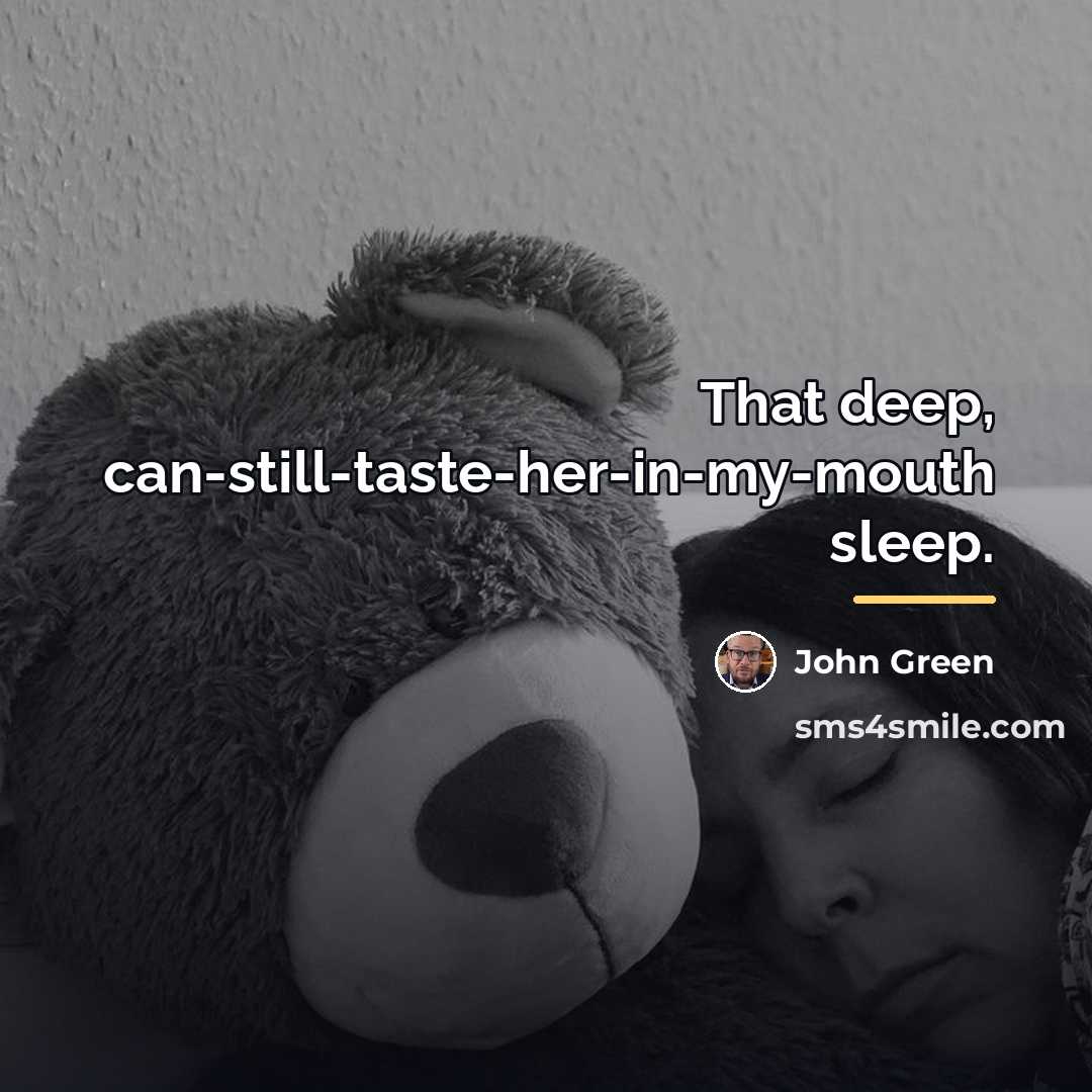 “That deep, can-still-taste-her-in-my-mouth sleep.…” quote by John Green