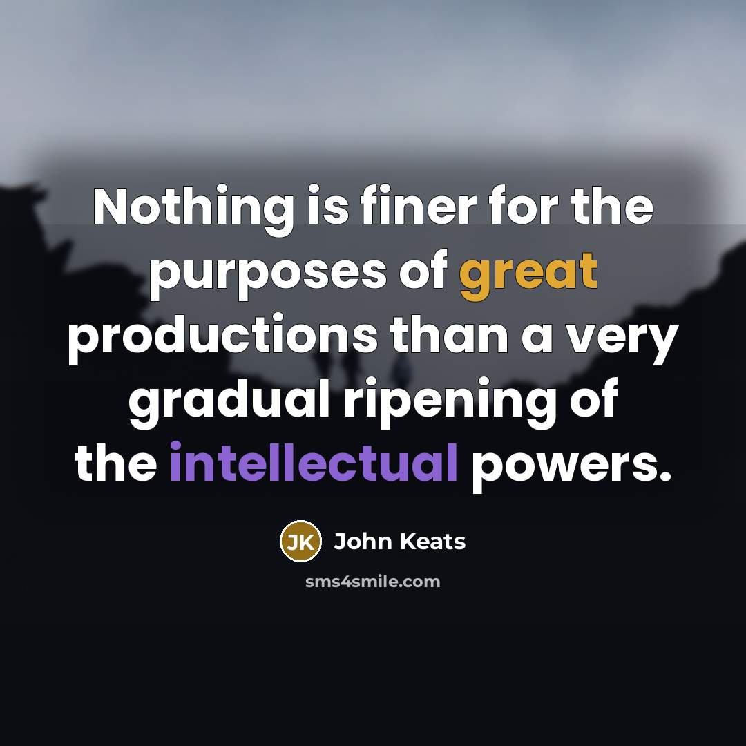 “Nothing is finer for the purposes of great productions than…” quote by John Keats