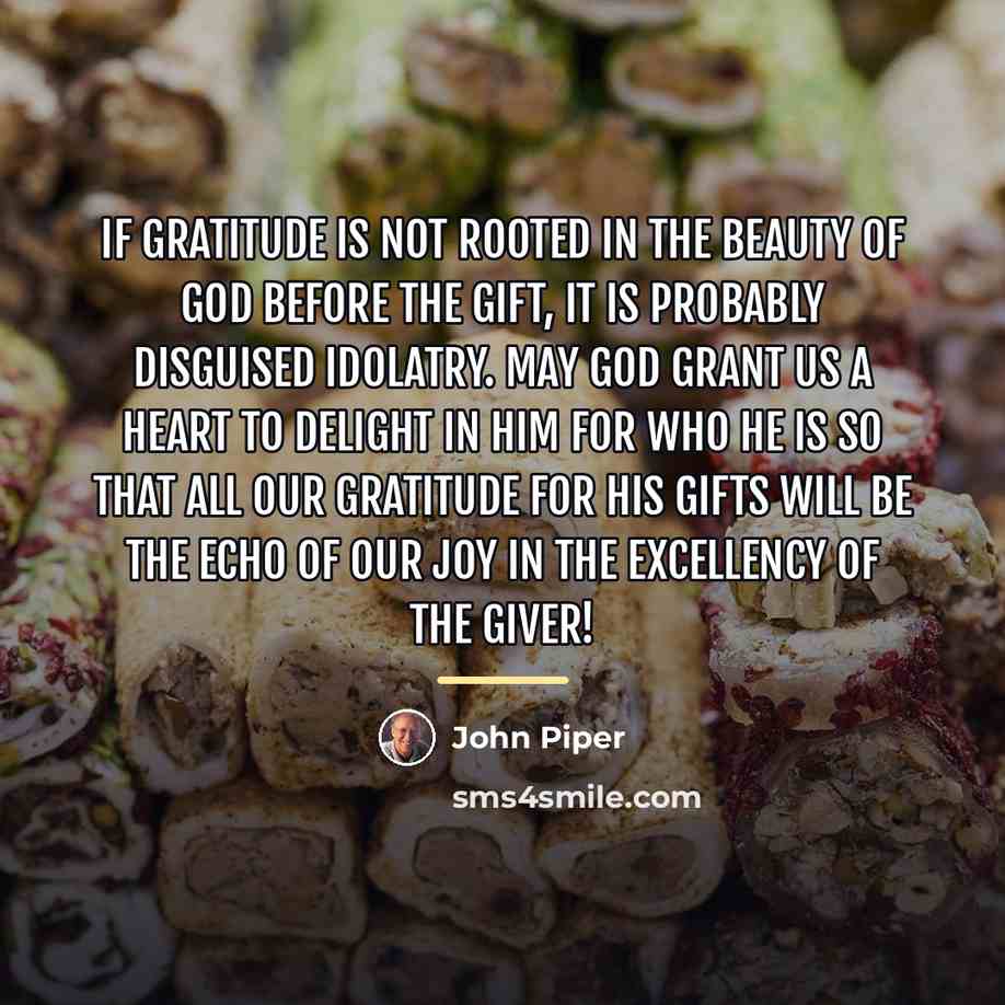 “If gratitude is not rooted in the beauty of God…” quote by John Piper