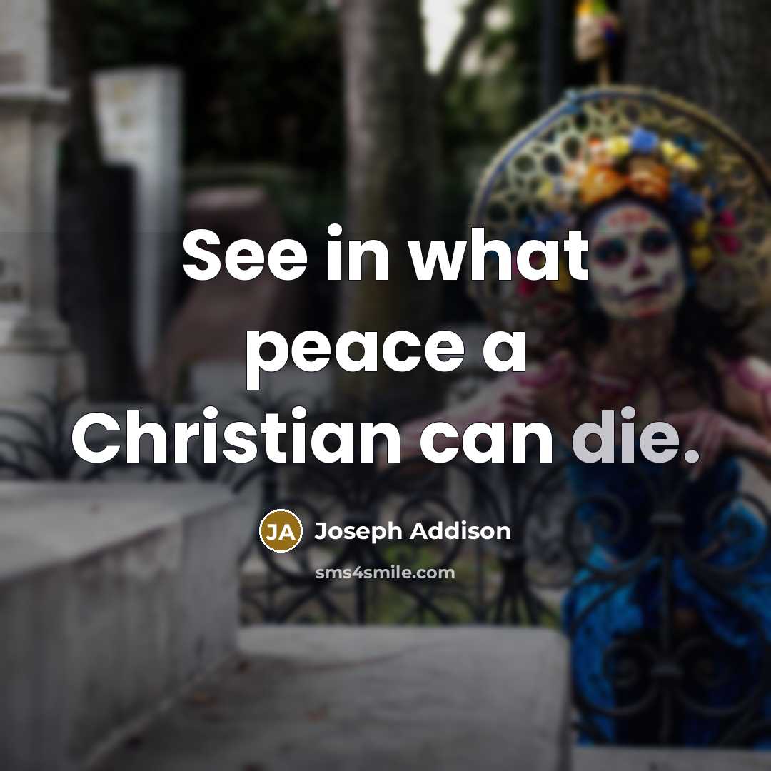 “See in what peace a Christian can die.…” quote by Joseph Addison