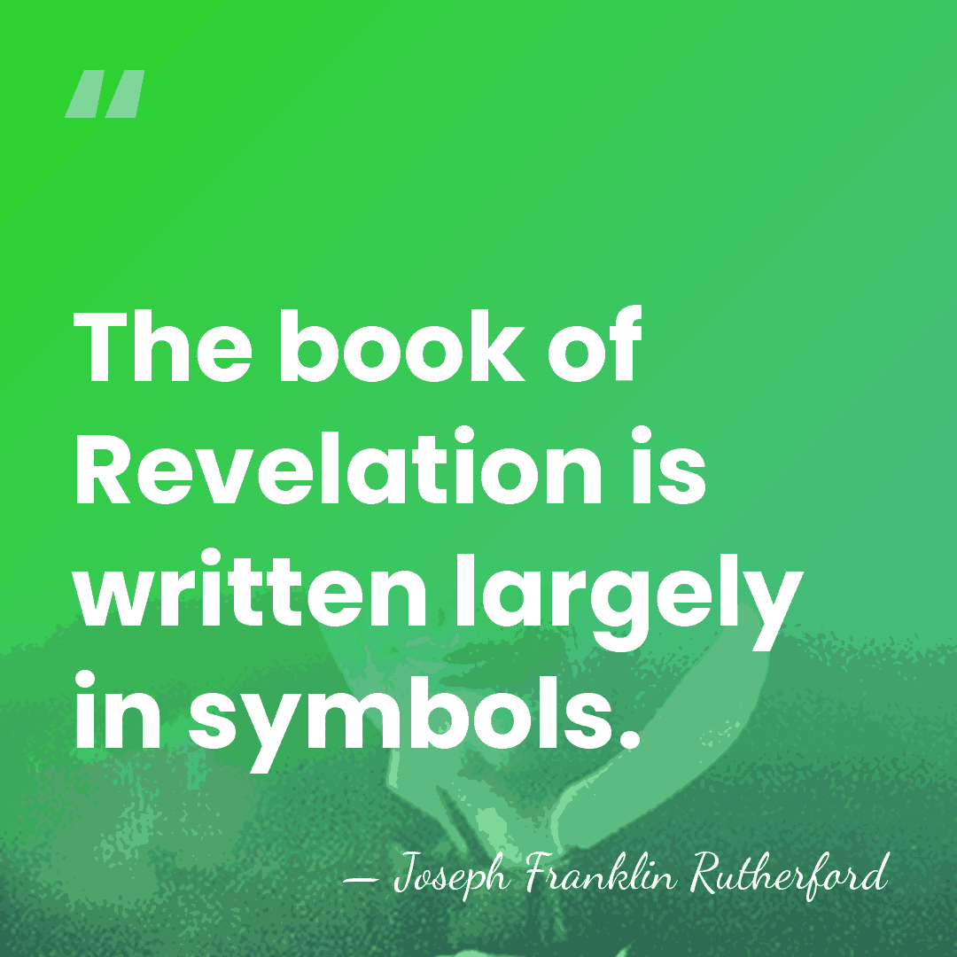 The book of Revelation is written largely in symbols. - Joseph Franklin Rutherford