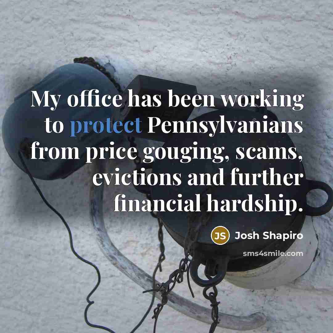 “My office has been working to protect Pennsylvanians from price gouging, scams, evictions and further financial hardship.” quote by Josh Shapiro