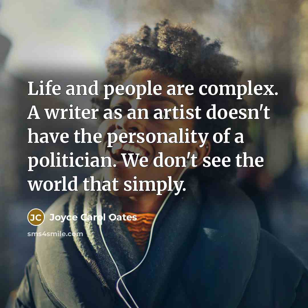 “Life and people are complex. A writer as an artist…” quote by Joyce Carol Oates