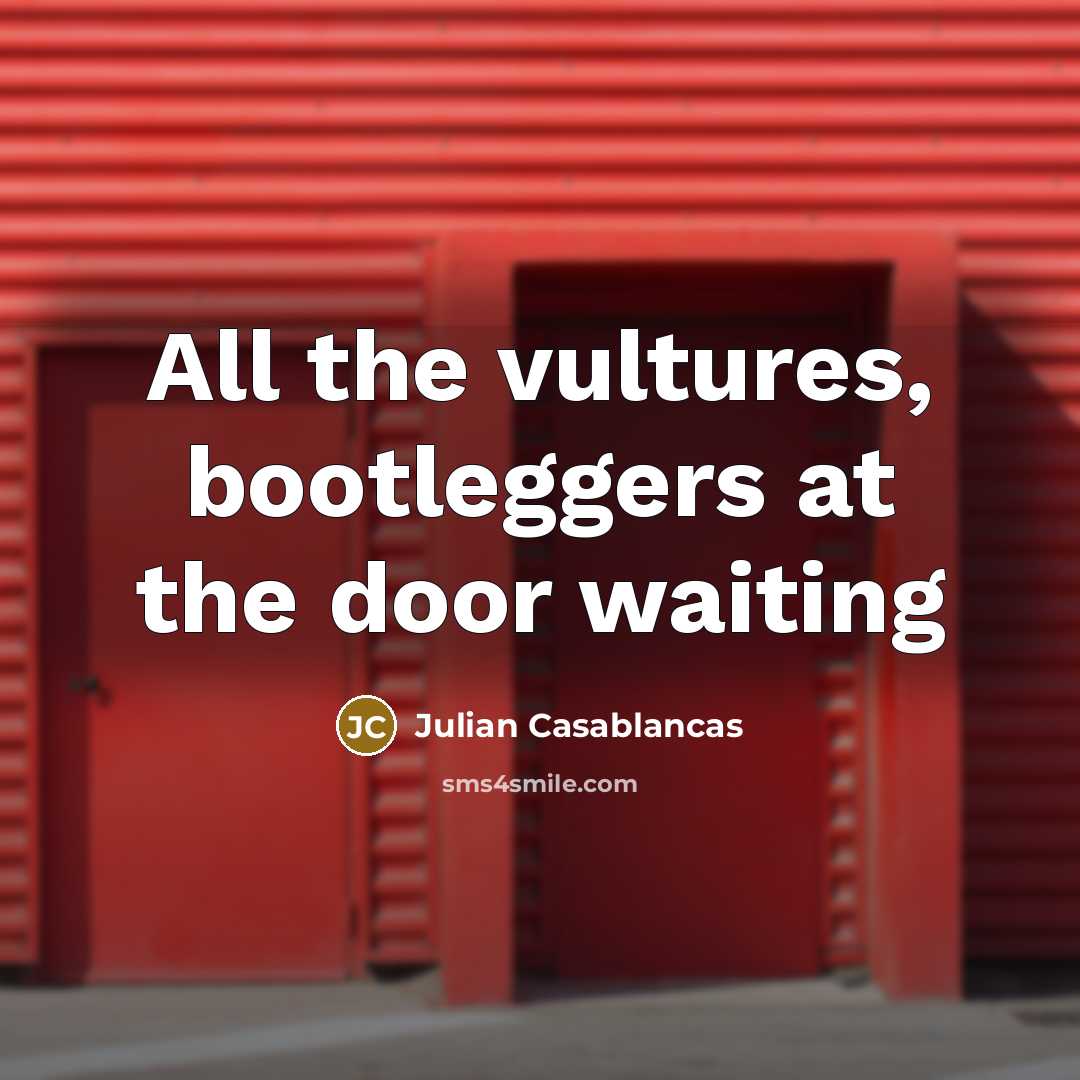 “All the vultures, bootleggers at the door waiting” quote by Julian Casablancas