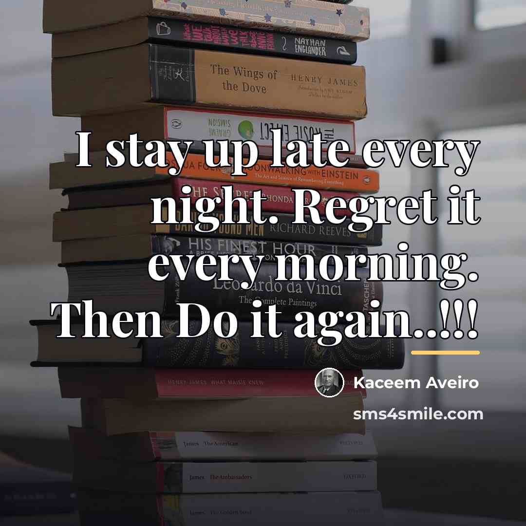“I stay up late every night. Regret it every morning.…” quote by Kaceem Aveiro