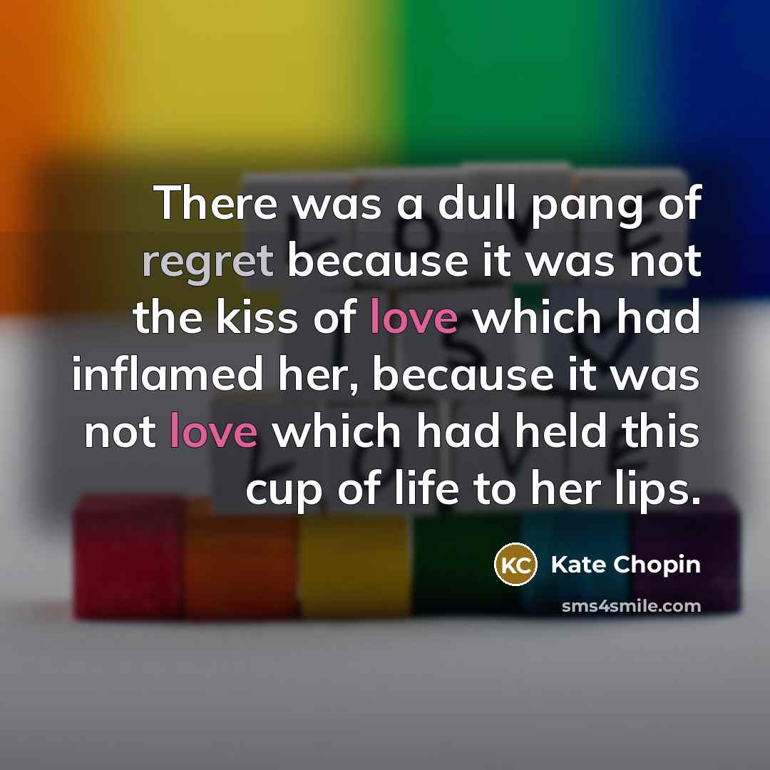 “There was a dull pang of regret because it was…” quote by Kate Chopin