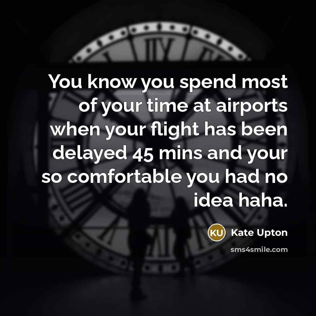 “You know you spend most of your time at airports…” quote by Kate Upton