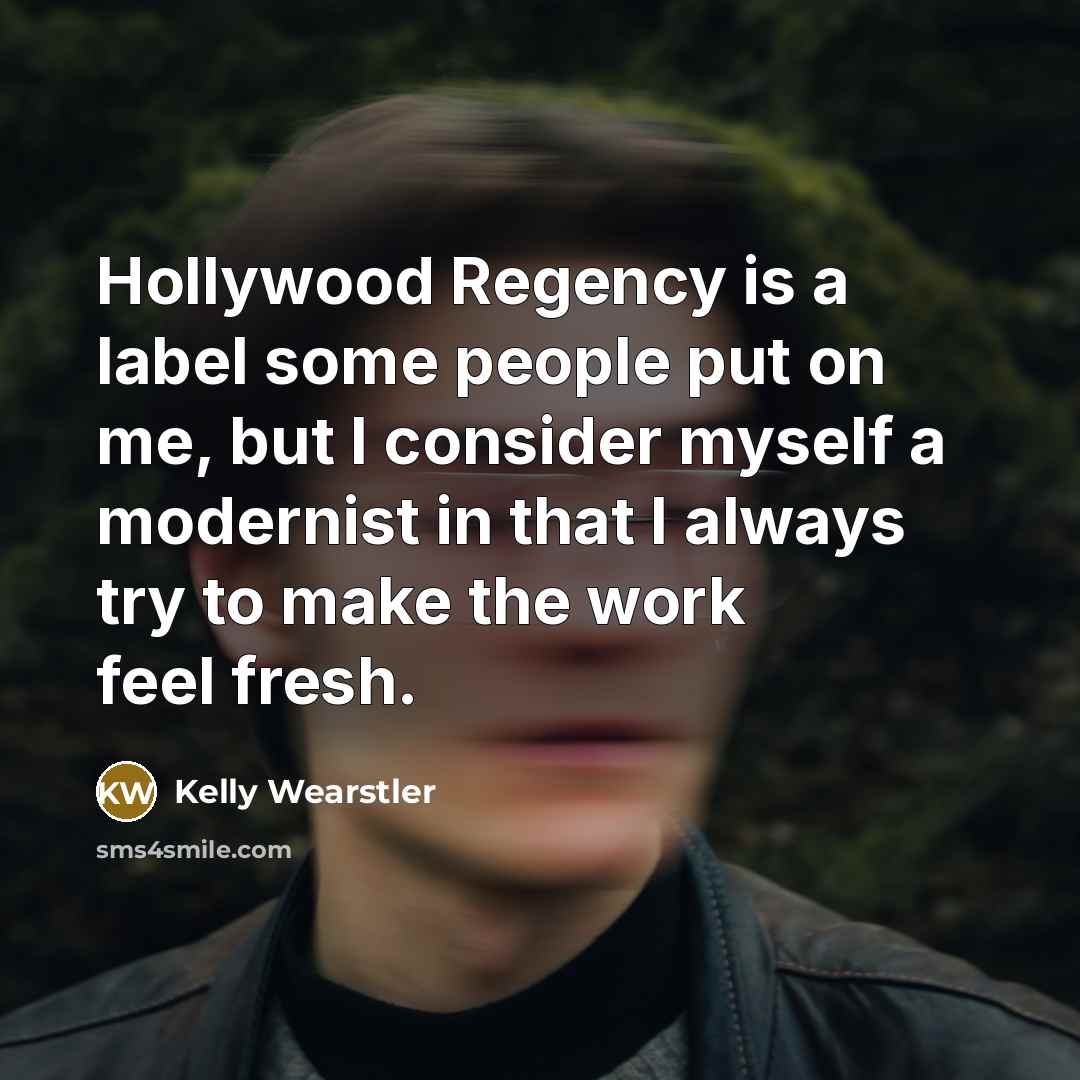 “Hollywood Regency is a label some people put on me,…” quote by Kelly Wearstler