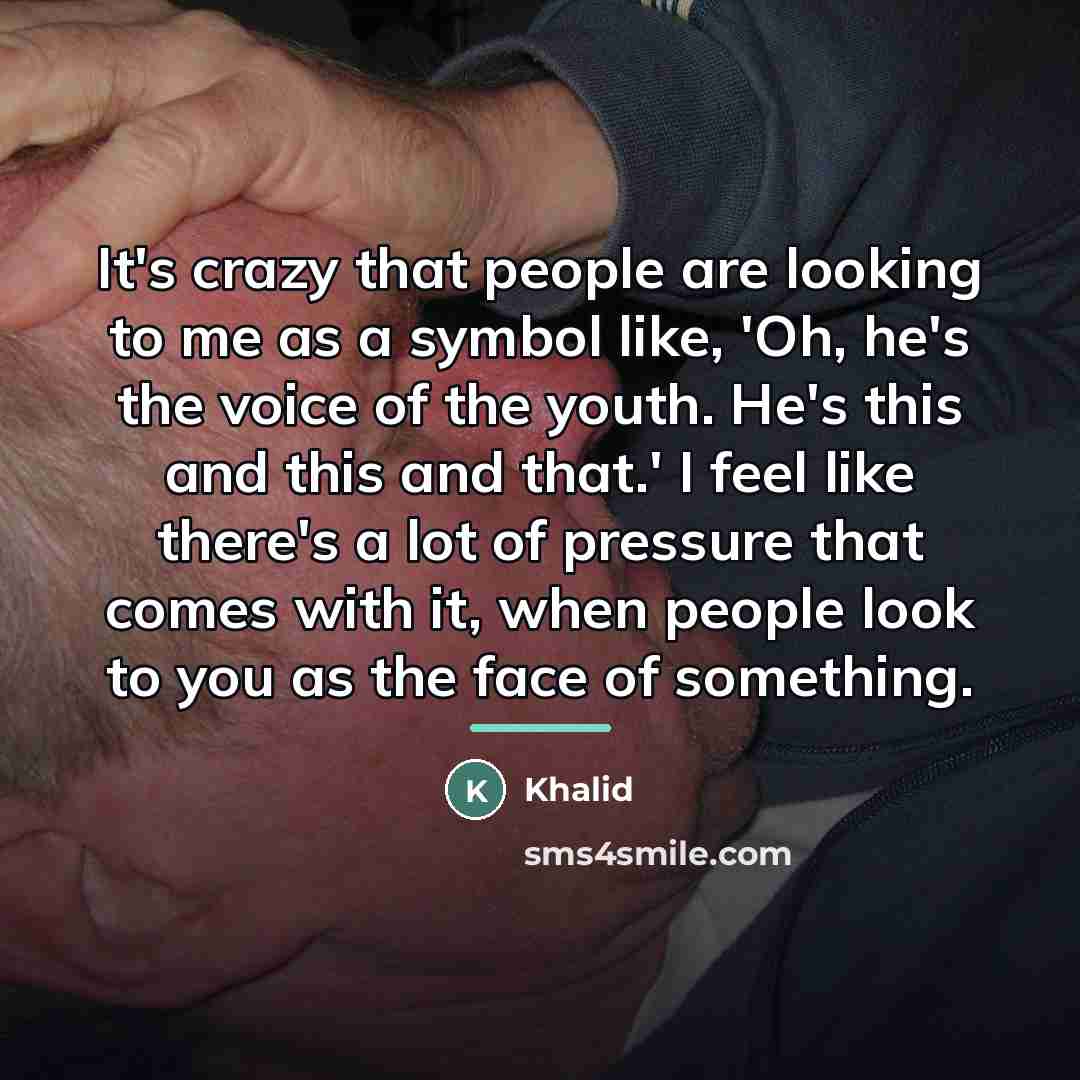 “It's crazy that people are looking to me as a…” quote by Khalid