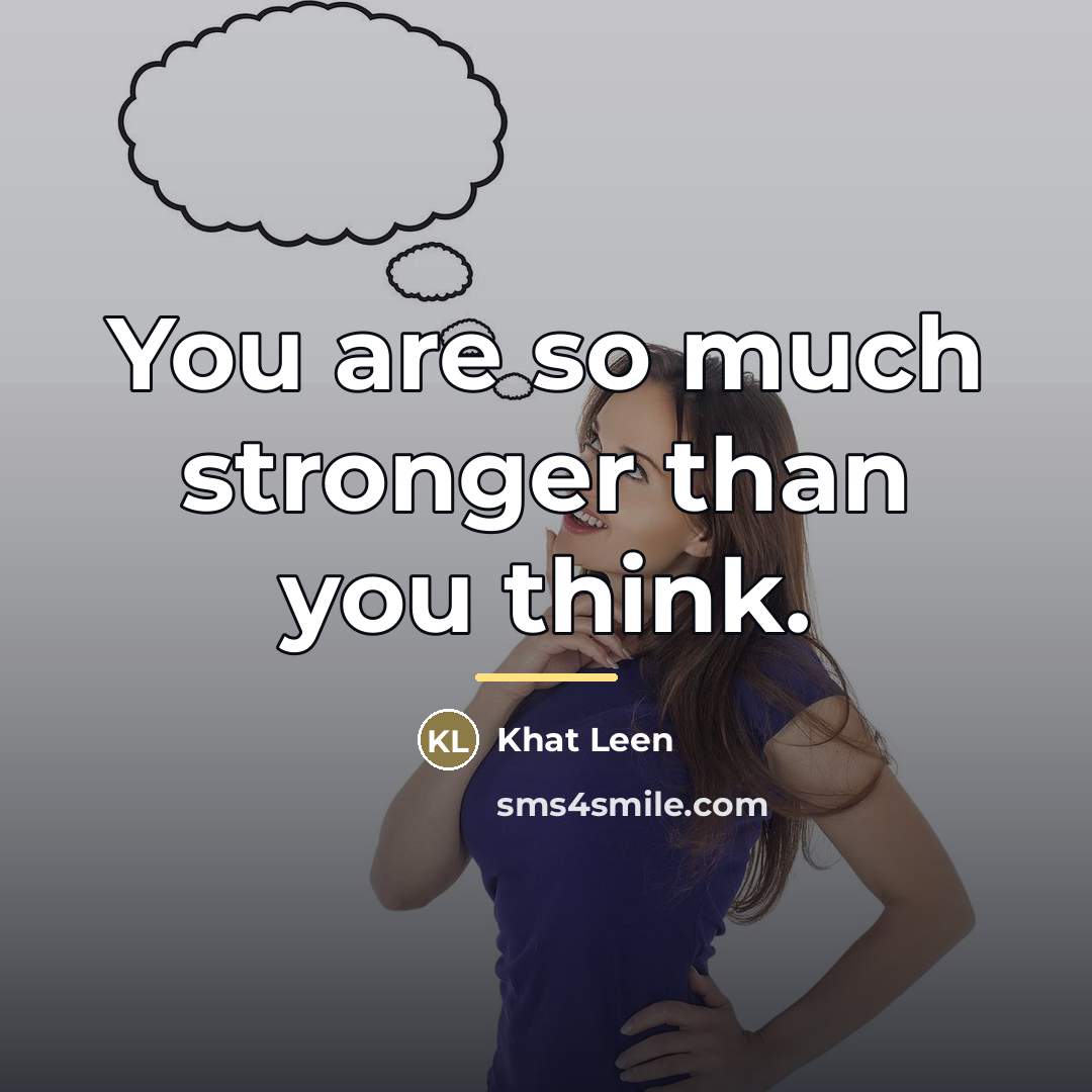 “You are so much stronger than you think.…” quote by Khat Leen