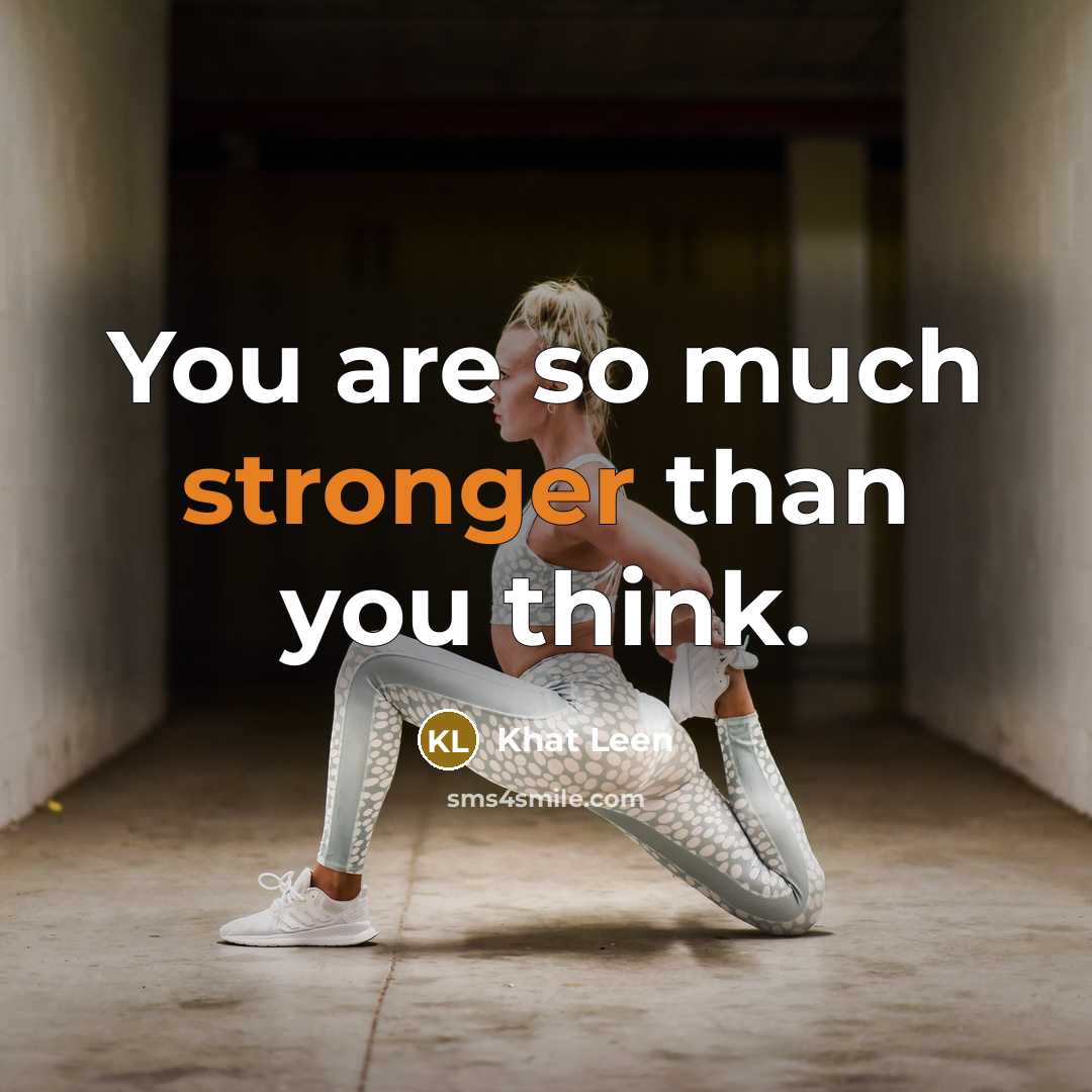 “You are so much stronger than you think.” quote by Khat Leen