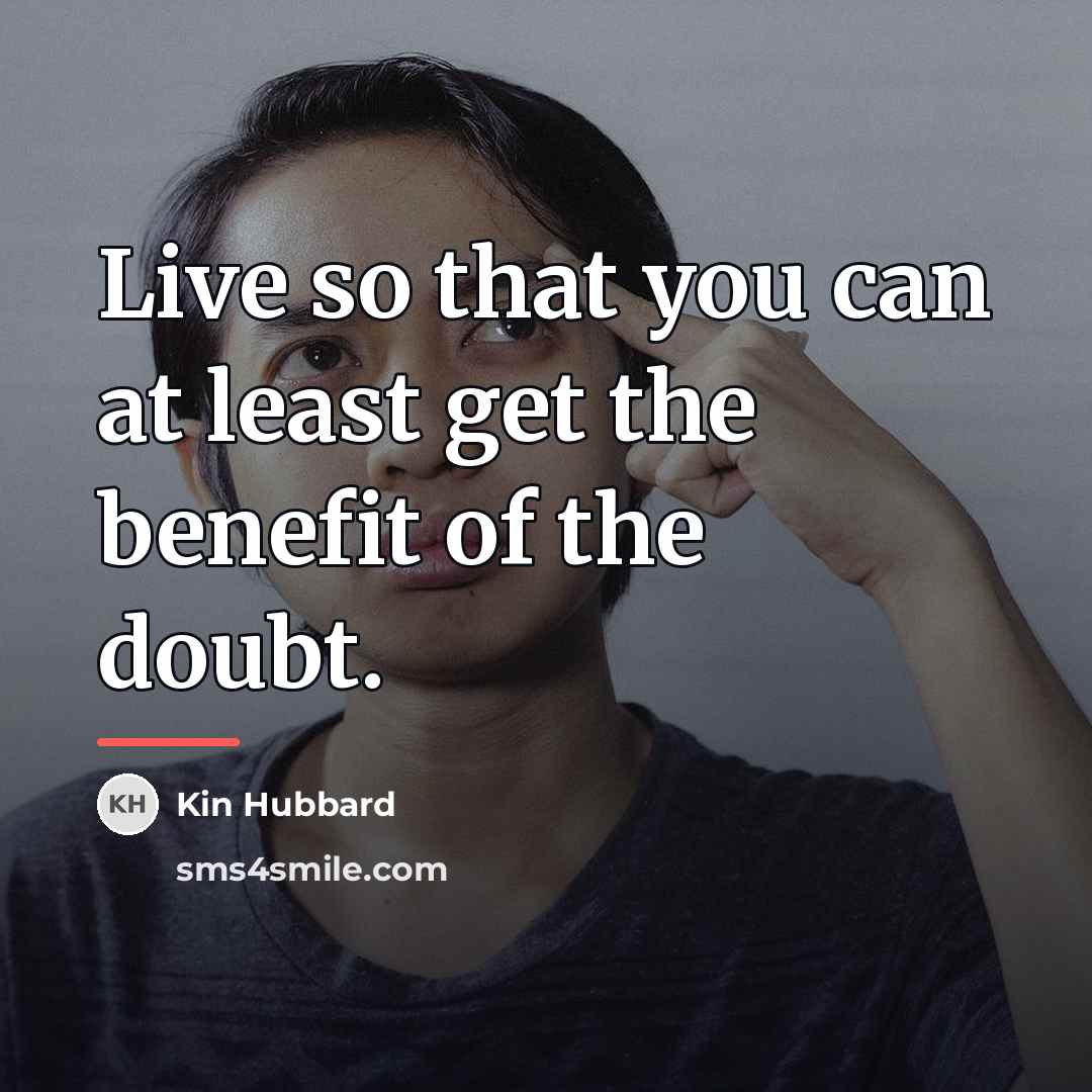 “Live so that you can at least get the benefit…” quote by Kin Hubbard