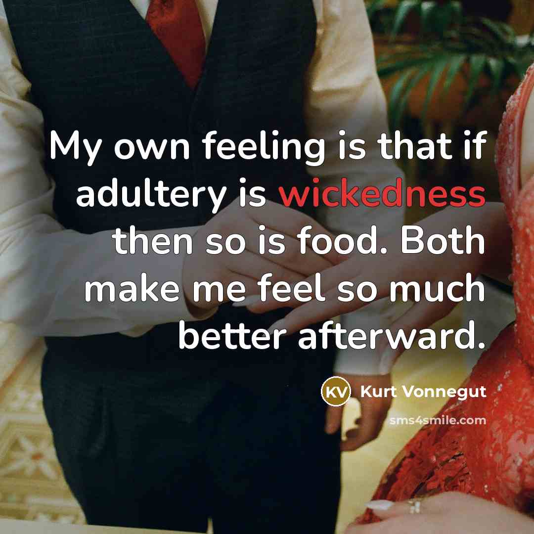 “My own feeling is that if adultery is wickedness then…” quote by Kurt Vonnegut