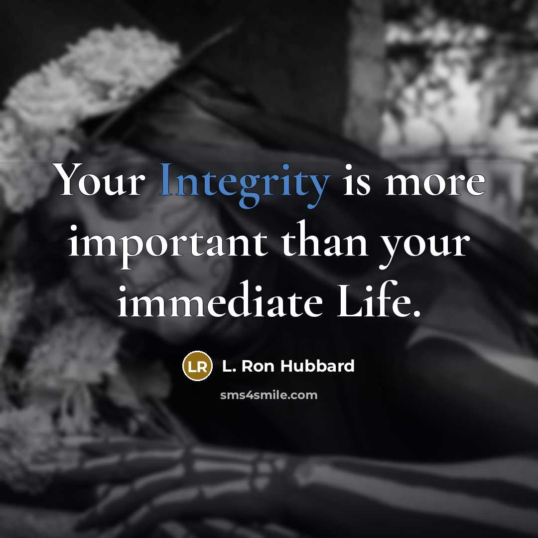 “Your Integrity is more important than your immediate Life.…” quote by L. Ron Hubbard