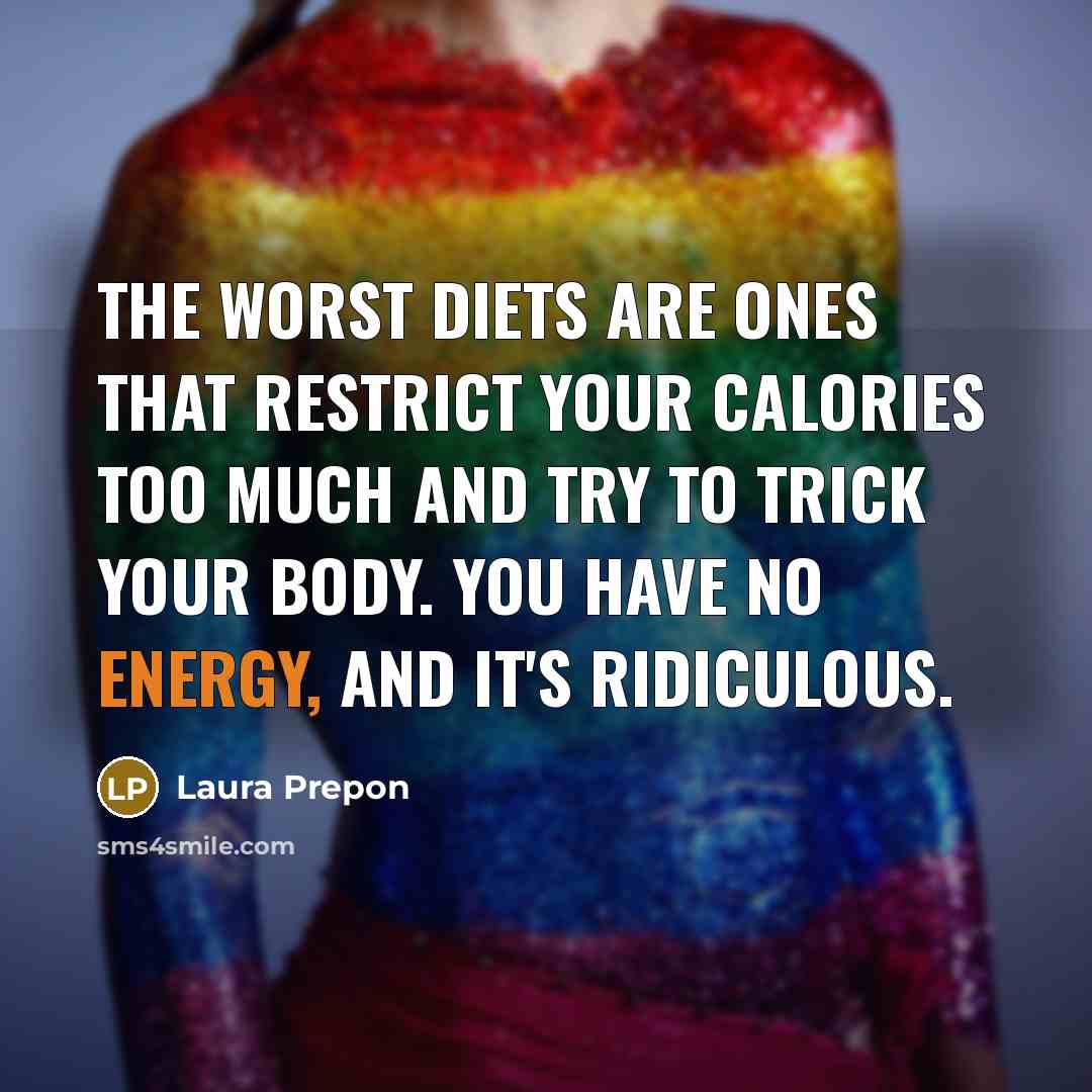 “The worst diets are ones that restrict your calories too…” quote by Laura Prepon