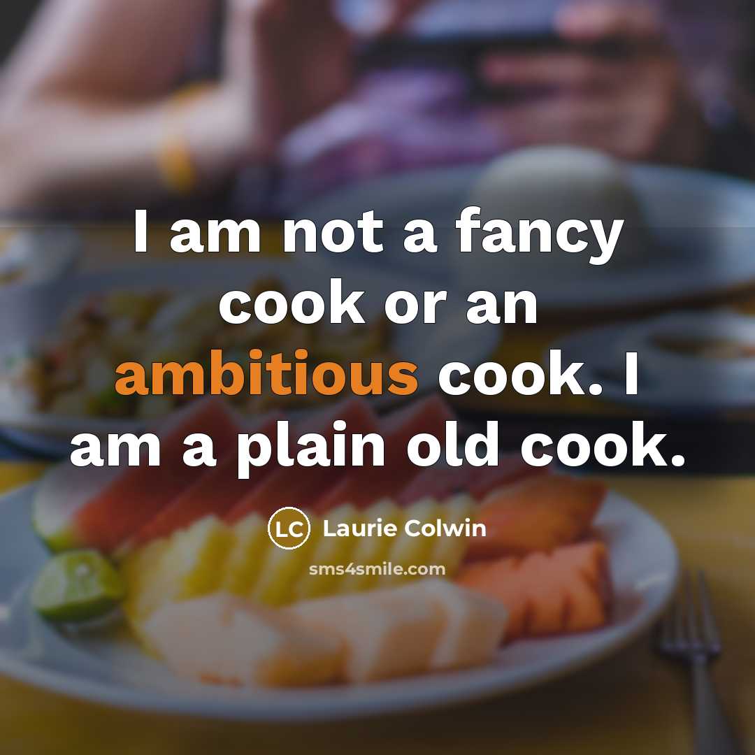 “I am not a fancy cook or an ambitious cook.…” quote by Laurie Colwin