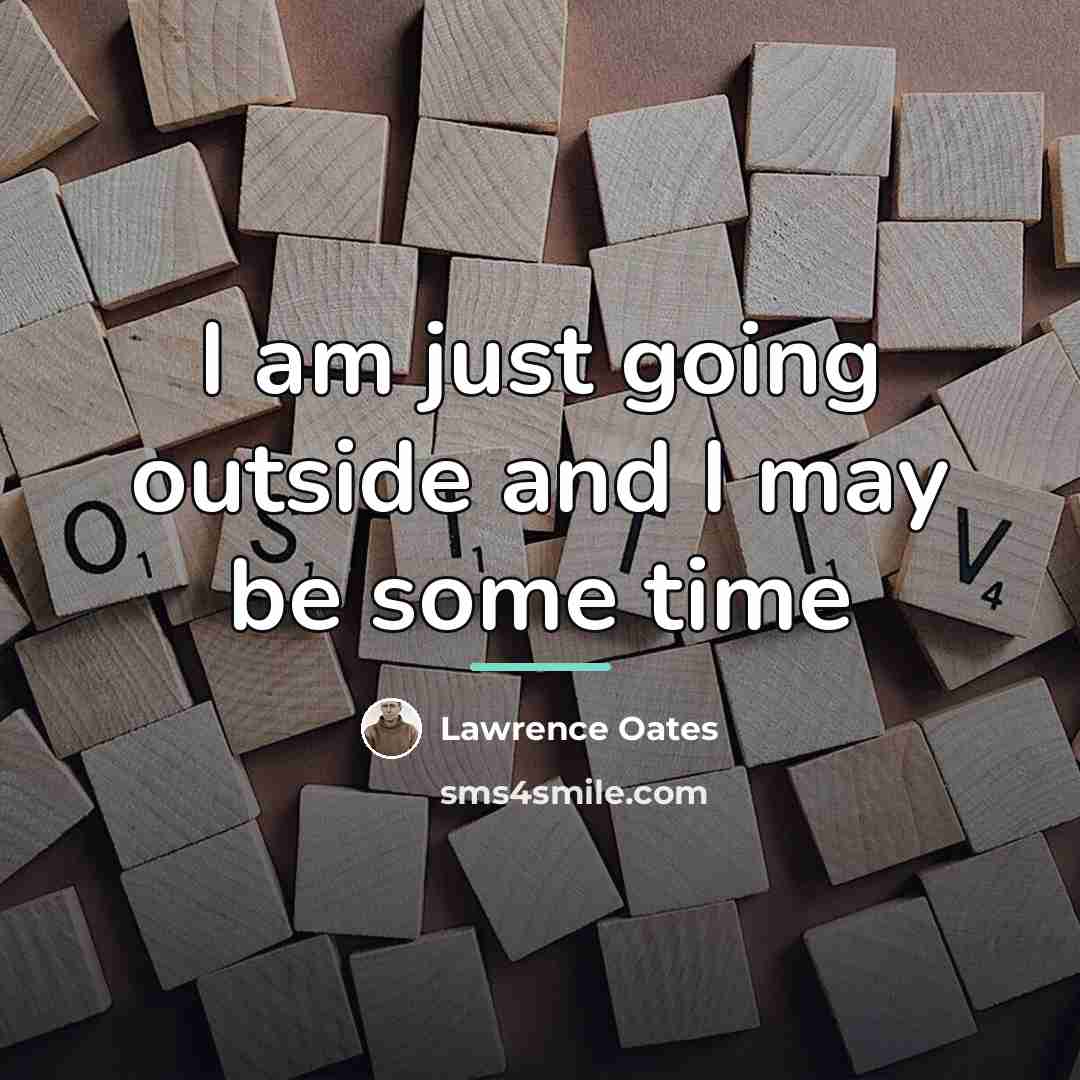 “I am just going outside and I may be some…” quote by Lawrence Oates