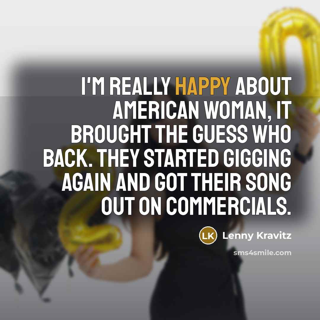 “I'm really happy about American Woman, it brought the Guess…” quote by Lenny Kravitz