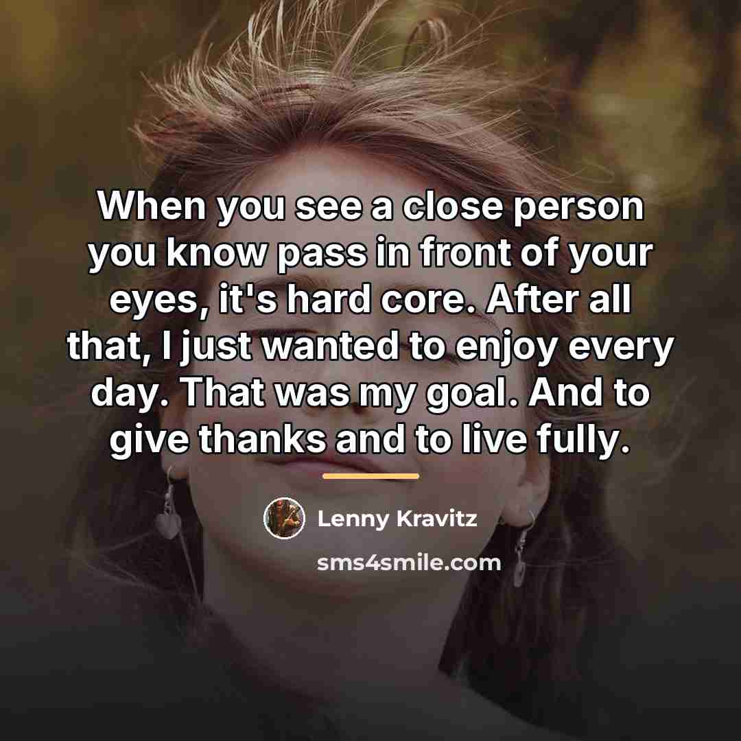 “When you see a close person you know pass in…” quote by Lenny Kravitz