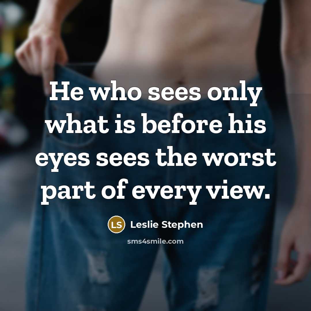 “He who sees only what is before his eyes sees…” quote by Leslie Stephen