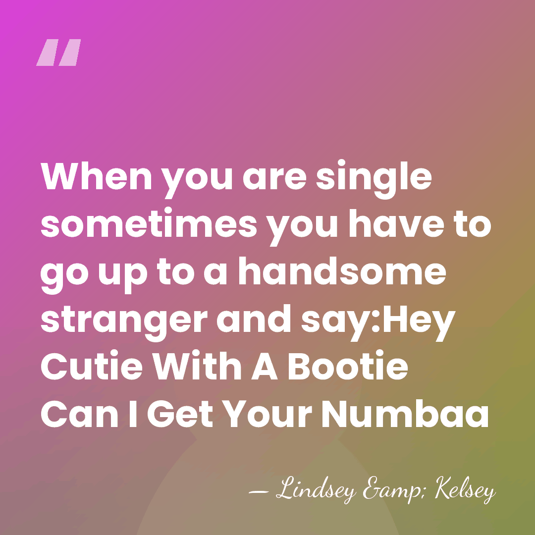 When you are single sometimes you have to go up to a&hellip; - Lindsey & Kelsey