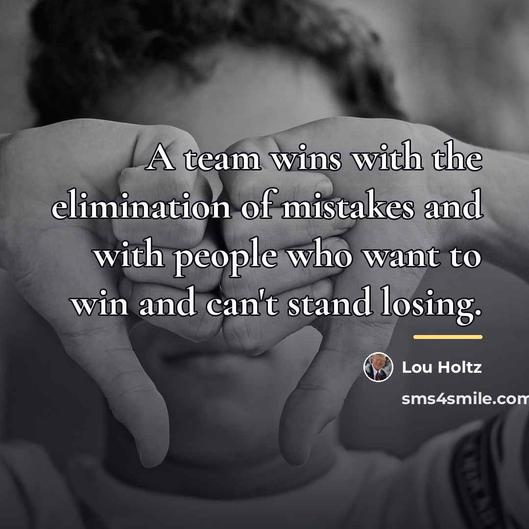 “A team wins with the elimination of mistakes and with…” quote by Lou Holtz