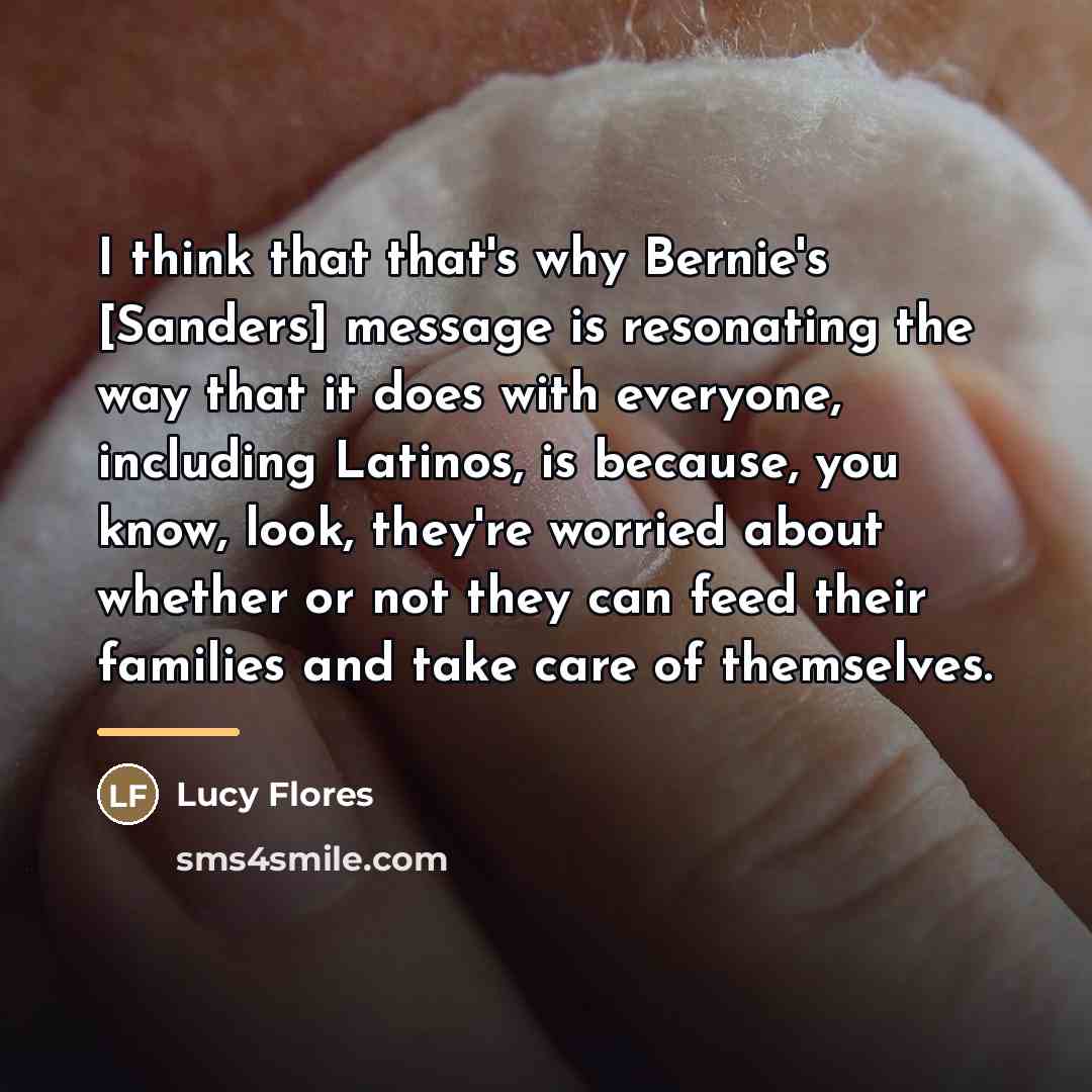 “I think that that's why Bernie's [Sanders] message is resonating…” quote by Lucy Flores