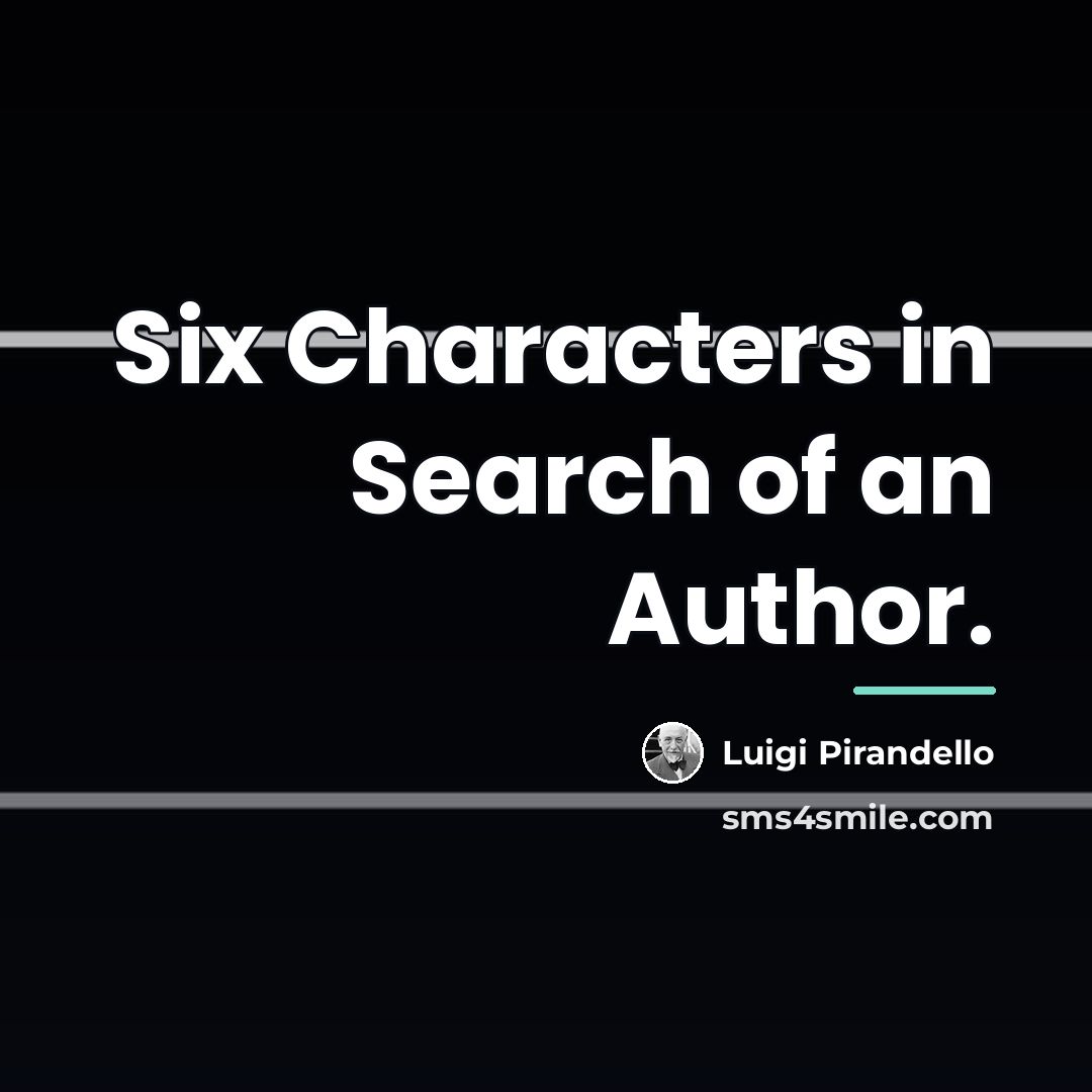 “Six Characters in Search of an Author.…” quote by Luigi Pirandello