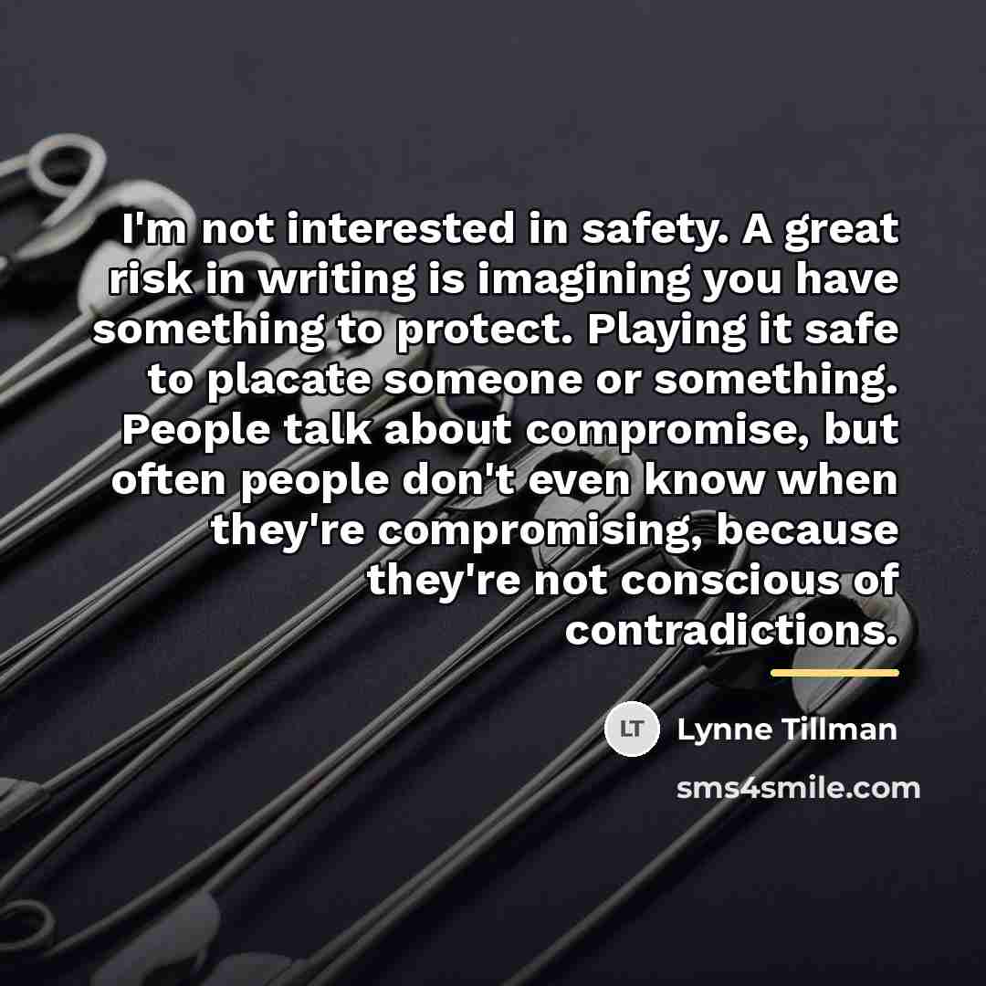 “I'm not interested in safety. A great risk in writing…” quote by Lynne Tillman