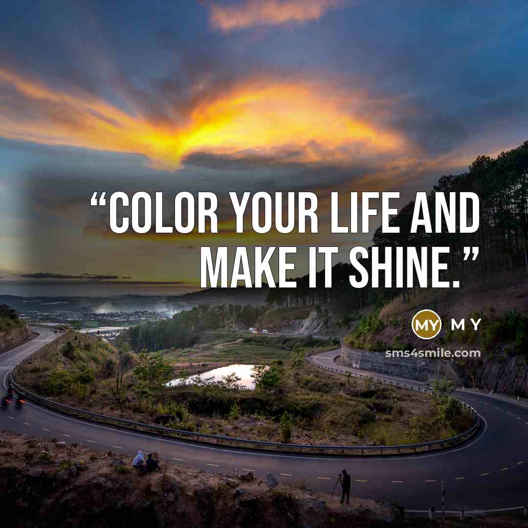 “Color your life and make it shine.” quote by M Y
