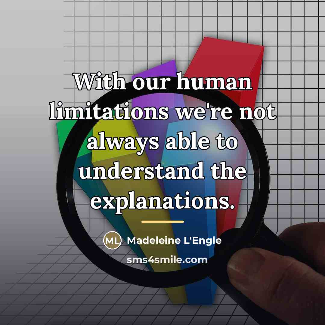 “With our human limitations we're not always able to understand…” quote by Madeleine L'Engle