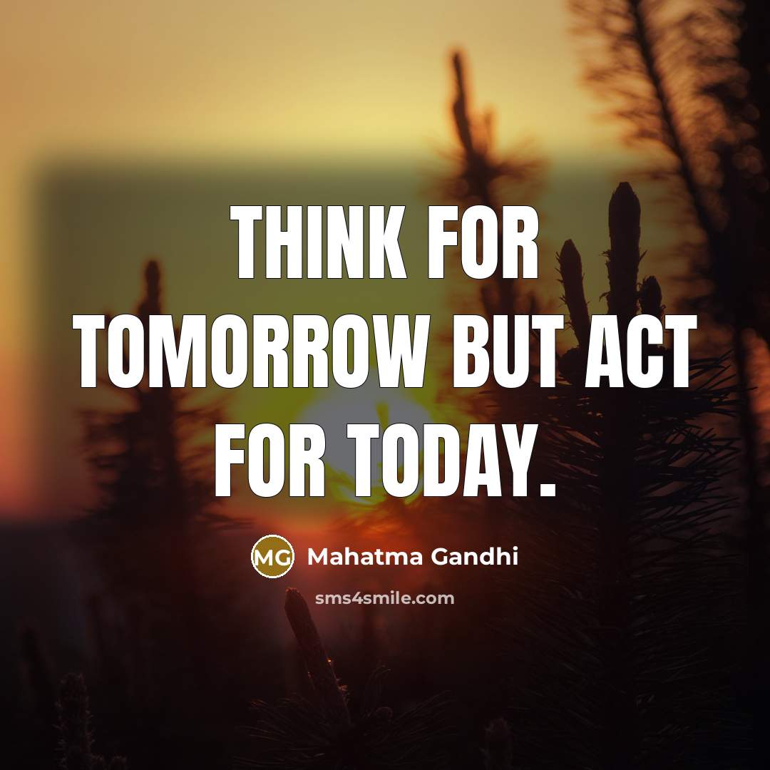 “Think for tomorrow but act for today.…” quote by Mahatma Gandhi