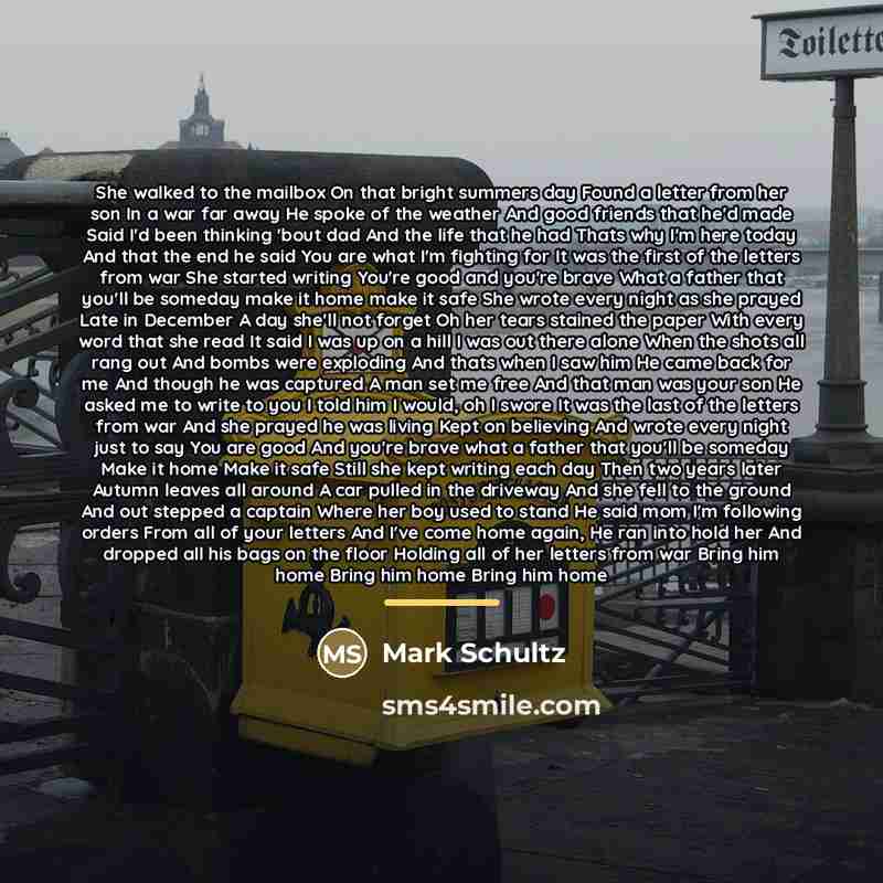 “She walked to the mailbox On that bright summers day…” quote by Mark Schultz