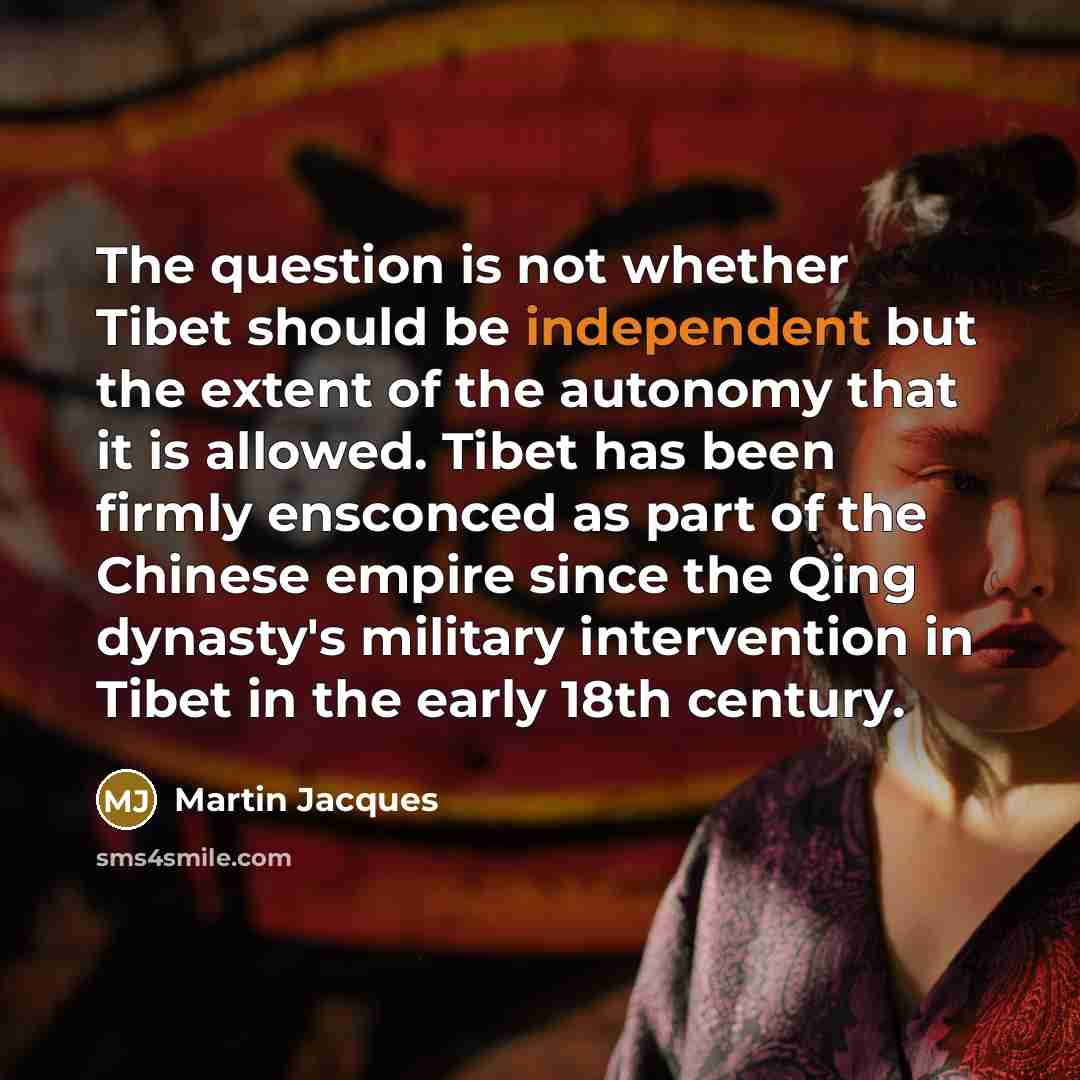 “The question is not whether Tibet should be independent but…” quote by Martin Jacques