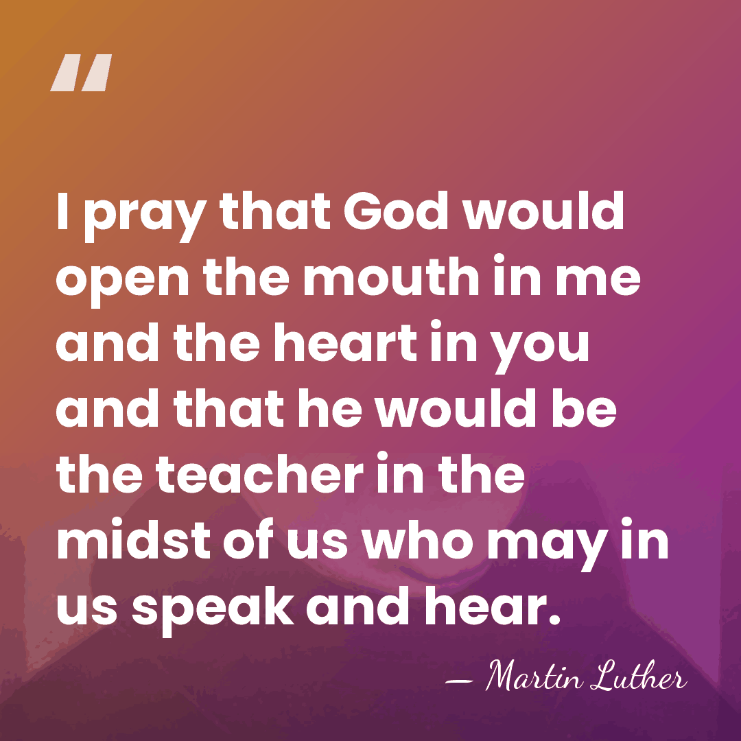 I pray that God would open the mouth in me and the&hellip; - Martin Luther