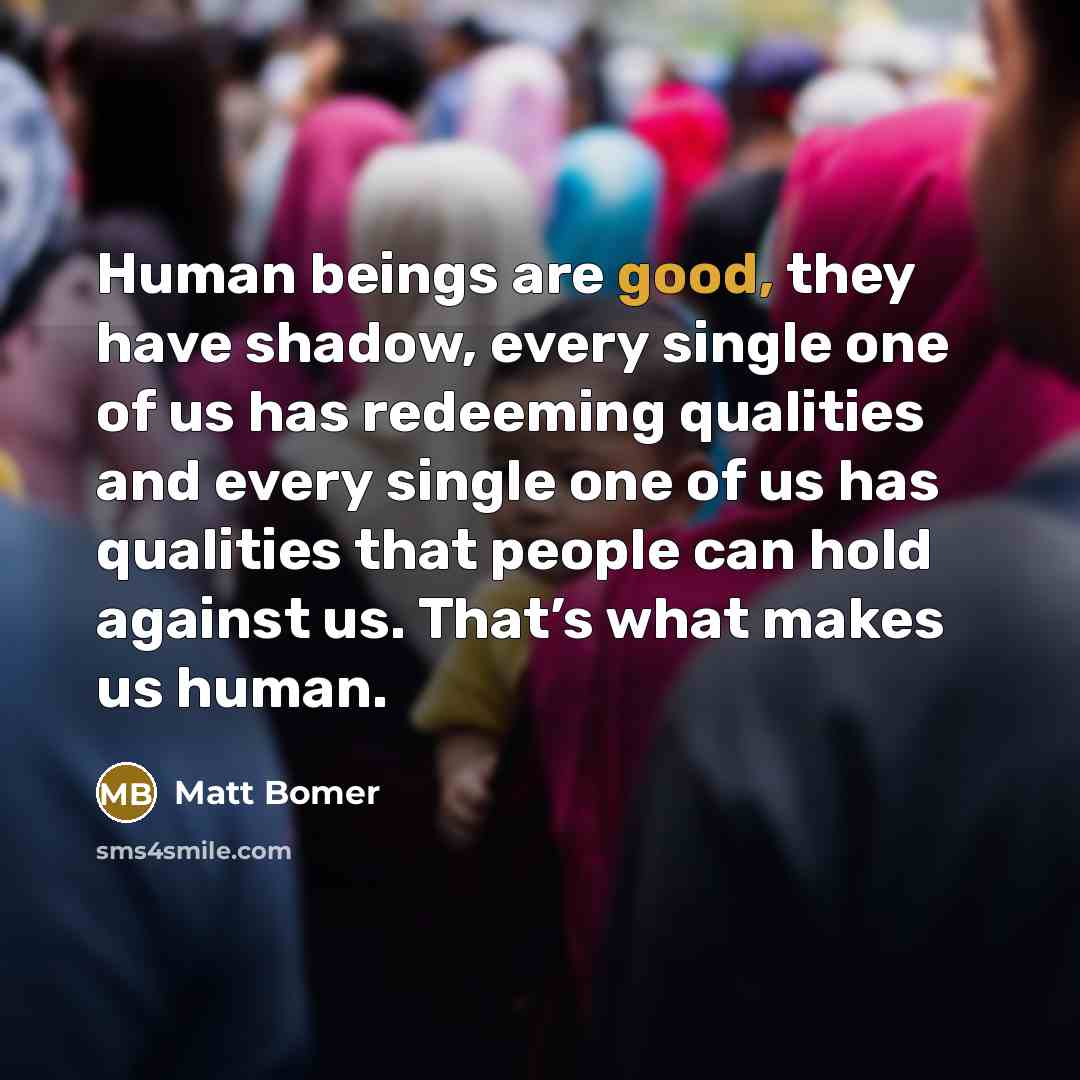 “Human beings are good, they have shadow, every single one…” quote by Matt Bomer