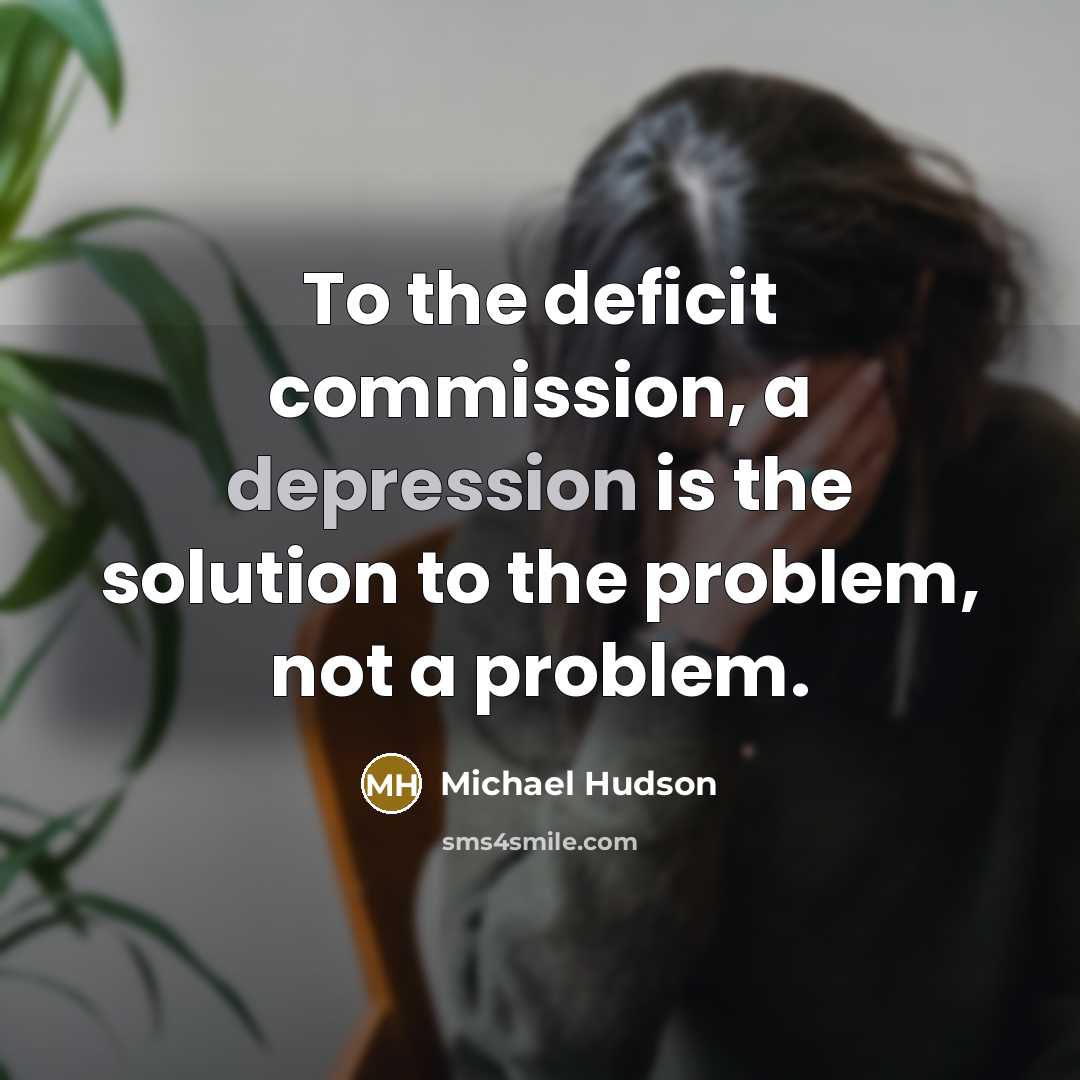“To the deficit commission, a depression is the solution to…” quote by Michael Hudson