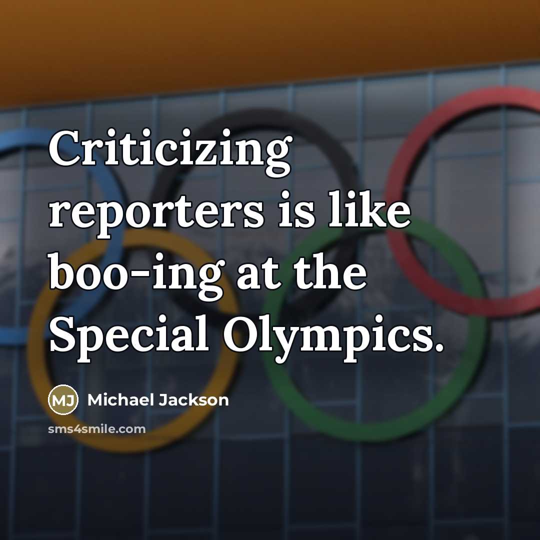 “Criticizing reporters is like boo-ing at the Special Olympics.…” quote by Michael Jackson