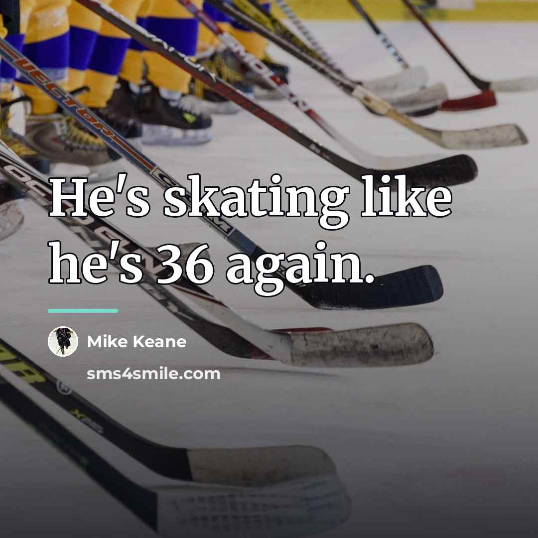 “He's skating like he's 36 again.…” quote by Mike Keane